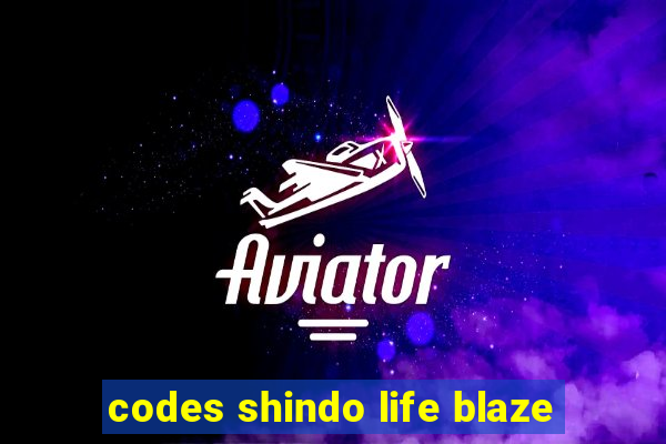 codes shindo life blaze